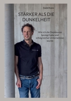 Stärker als die Dunkelheit: Wie ich die Depression besiegt habe und erfolgreicher Unternehmer wurde (German Edition) 3695724544 Book Cover