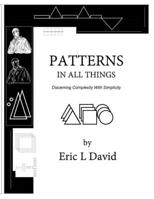 Patterns in All Things: Discerning Complexity With Simplicity 1705306497 Book Cover