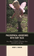 Philosophical Adventures with Fairy Tales: New Ways to Explore Familiar Tales with Kids of All Ages 1475853238 Book Cover