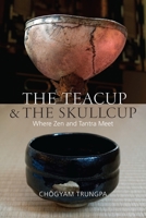 The Teacup and the Skullcup: Where Zen and Tantra Meet 1611802911 Book Cover