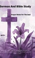 Sermon And Bible Study: Prayer Notes For the Soul 1965870007 Book Cover