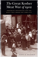The Great Kosher Meat War of 1902: Immigrant Housewives and the Riots That Shook New York City 1640126023 Book Cover