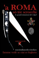 a' ROMA sò tre scrocchi: ...le grandi intuizioni del volgo! (Italian Edition) 144526031X Book Cover