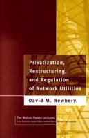 Privatization, Restructuring, and Regulation of Network Utilities (Walras-Pareto Lectures) 0262140683 Book Cover