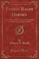 Ensign Ralph Osborn: The Story Of His Trials And Triumphs In A Battleship'S Engine Room 9354362206 Book Cover