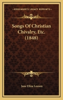 Songs of Christian Chivalry, Etc 1104469243 Book Cover