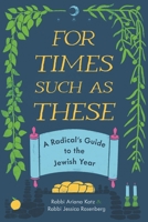 For Times Such as These: A Radical’s Guide to the Jewish Year 0814350518 Book Cover