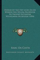 Overzicht Van Het Leven En de Werken Van Willem Bilderdijk En Vrouwe Katharina Wilhelmina Bilderdijk (1854) 1160221626 Book Cover