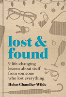Lost & Found: Nine Life-Changing Lessons about Stuff from Someone Who Lost Everything 1797232665 Book Cover