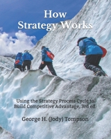 How Strategy Works: Using the Strategy Process Cycle to Develop Competitive Advantage 1080380663 Book Cover