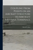 Coupling From Points on an Aircraft Structure to Aircraft Antenna Terminals. 1014294932 Book Cover