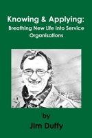 Knowing & Applying: Breathing New Life into Service Organisations 1326427911 Book Cover