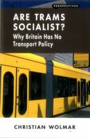 Are Trams Socialist?: Why Britain Has No Transport Policy 1907994564 Book Cover