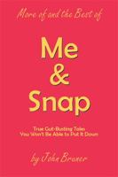 More of and the Best of Me & Snap: True Gut-Busting Tales You Won't Be Able to Put It Down 1524579734 Book Cover