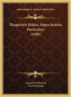 Disquisitio Ethica, Super Justitia Particulari (1698) 1162001291 Book Cover