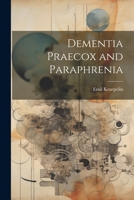 Dementia Praecox and Paraphrenia (Foundations of Modern Psychiatry) 1855069741 Book Cover