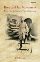 Bose and his Movement: From Nazi Germany to French Indochina 9390729572 Book Cover