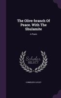 The Olive-Branch of Peace. with the Shulamite: A Poem 1178959392 Book Cover