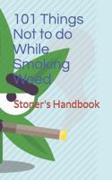 101 Things Not to do While Smoking Weed: Stoner's Handbook 1796399116 Book Cover