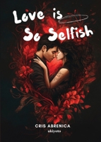 Love is So Selfish (Filipino Edition) B0DWV1H8FR Book Cover