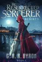 The Resurrected Sorcerer : Rebirth Book 1 1734967013 Book Cover