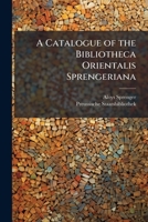 A Catalogue of the Bibliotheca Orientalis Sprengeriana 1149098732 Book Cover