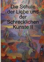 Die Schule der Liebe und der Schrecklichen Künste II 1409286169 Book Cover
