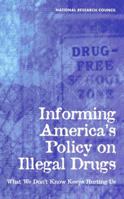 Informing America's Policy on Illegal Drugs: What We Don't Know Keeps Hurting Us 0309072735 Book Cover