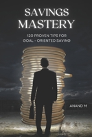Savings Mastery: 120 Proven Tips for Goal oriented saving B0CLYMRJSD Book Cover