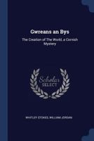 Gwreans an Bys: The Creation of the World, a Cornish Mystery 1014590981 Book Cover