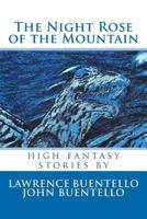 The Night Rose of the Mountain: high fantasy stories 1475067429 Book Cover