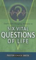 Six Vital Questions of Life: God's Life-Changing Answers 1932941088 Book Cover