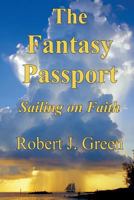 The Fantasy Passport: Sailing on Faith 1492245925 Book Cover