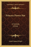 Princess Flower Hat: A Comedy 1166991784 Book Cover