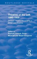 Theatres of the Left, 1880 - 1935: Workers' Theatre Movements in Britain and America (History Workshop Series) 0710009011 Book Cover