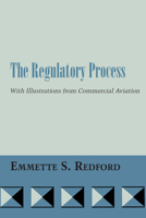 The Regulatory Process: With Illustrations from Commercial Aviation 0292741561 Book Cover