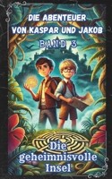 Die Abenteuer von Kaspar und Jakob – Die geheimnisvolle Insel: Spannende Abenteuer im Reich der Geheimnisse - Kinderkrimi - Kinderroman (German Edition) B0DM9CBXDT Book Cover