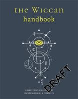 The Wiccan Handbook: A Practical Guide to Creating Magic and Mystery 0806967757 Book Cover