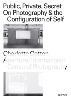 Public, Private, Secret: On Photography and the Configuration of Self 1597114383 Book Cover