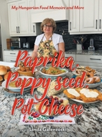 Paprika, Poppy seed, Pot Cheese: My Hungarian Food Memoire and More 1038305985 Book Cover