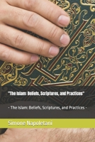 "The Islam: Beliefs, Scriptures, and Practices": - The Islam: Beliefs, Scriptures, and Practices - B0CQHPX87S Book Cover