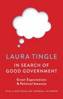 In Search of Good Government: Great Expectations & Political Amnesia 1863959289 Book Cover