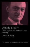 An Unholy Trinity: Labor, Capital and Land in the New Economy (Graz Schumpeter Lectures, 6) 0415780209 Book Cover