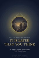 It Is Later Than You Think: The Teaching of Hieromonk Seraphim Rose and Why the World Still Needs It (The Monk of Platina: A Life in Three Books) B0H9R6FTLY Book Cover