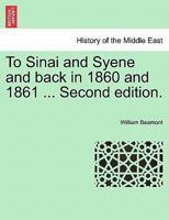 To Sinai and Syene and Back, in 1860 and 1861, 2Nd Ed 1241156468 Book Cover