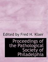 Proceedings of the Pathological Society of Philadelphia 1016312903 Book Cover