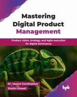Mastering Digital Product Management: Product vision, strategy, and Agile execution for digital dominance (English Edition) 9365899818 Book Cover