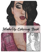 MakeUp Coloring Book: Makeup Face Charts 100 Pages " 8 x 10" 50 Beautiful women faces to Coloring for make up lovers B084DGWMJH Book Cover