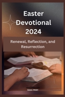 Easter Devotional 2024: Renewal, Reflection, and Resurrection B0CVLRDMRS Book Cover