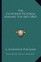 The California Pictorial Almanac For 1862 116703807X Book Cover